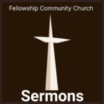 Fellowship Community Church - Sermons